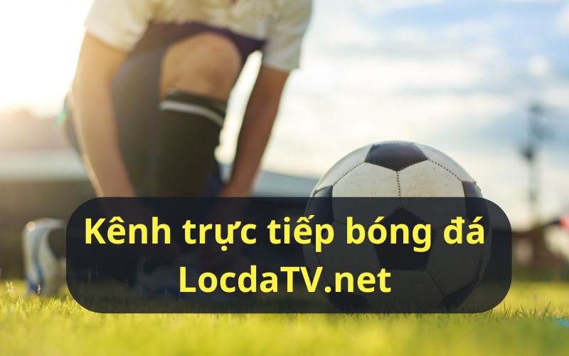 Kênh trực tiếp bóng đá LocdaTV.net