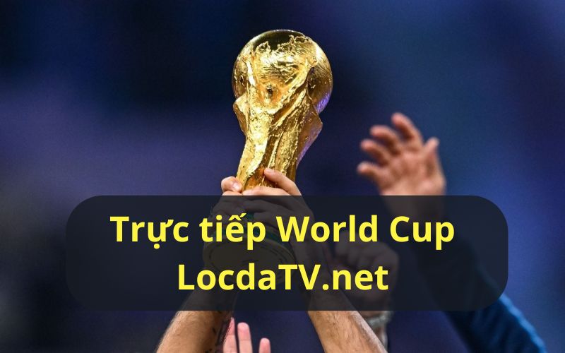 Xem trực tiếp world cup miễn phí tại LocdaTV