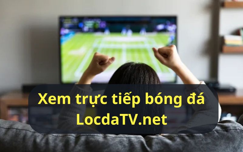 Xem trực tiếp bóng đá tại LocdaTV